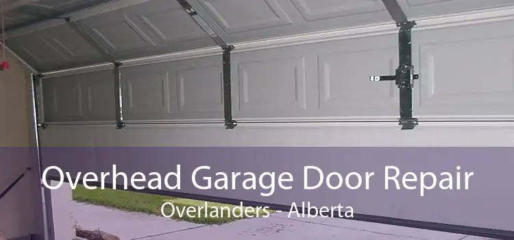 Overhead Garage Door Repair Overlanders - Alberta
